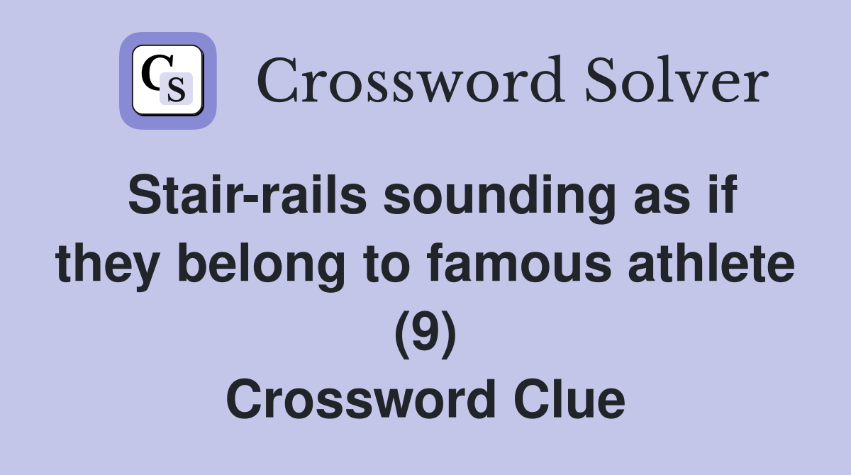 Stairrails sounding as if they belong to famous athlete (9) Crossword Clue Answers